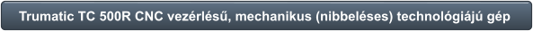 Trumatic TC 500R CNC vezérlésű, mechanikus (nibbeléses) technológiájú gép