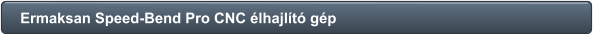 Ermaksan Speed-Bend Pro CNC élhajlító gép